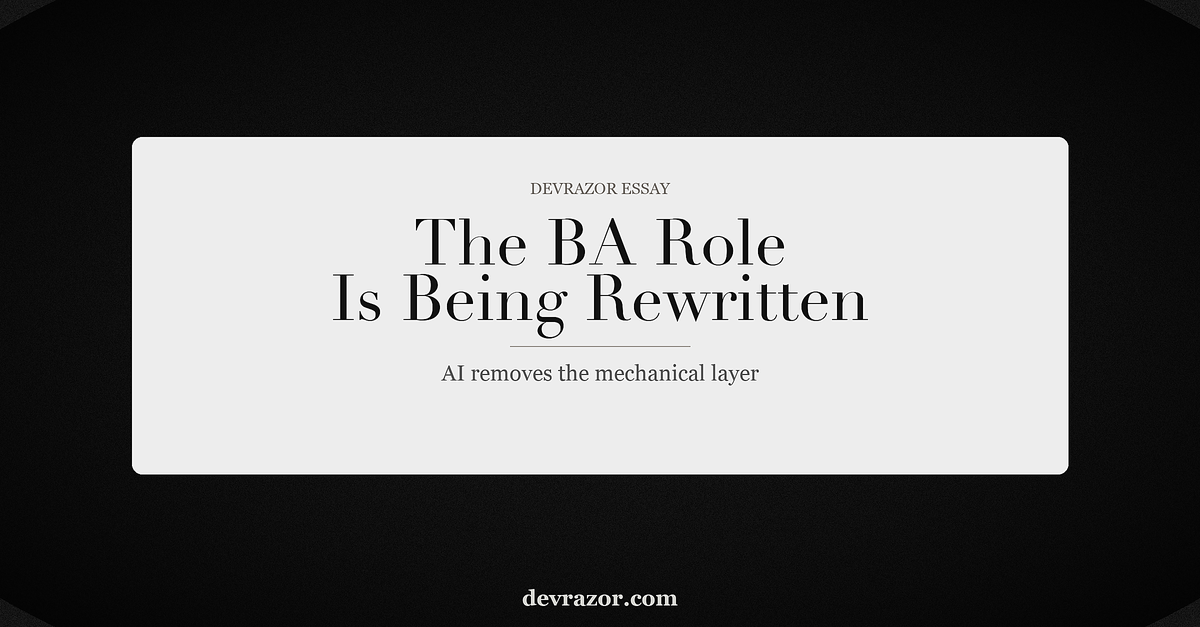 The Business Analyst Role Is Not Disappearing. It Is Being Rewritten.